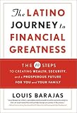 The Latino Journey to Financial Greatness: 10 Steps to Creating Wealth, Security, and a Prosperous Future for You and Your Family