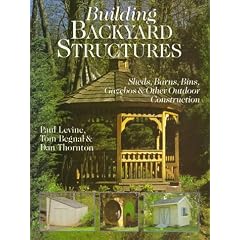 Building Backyard Structures: Sheds, Barns, Bins, Gazebos & Other Outdoor Construction