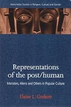 Representations of the Posthuman: Aliens and Others in Popular Culture (Manchester Studies in Religion)