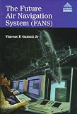 The Future Air Navigation System (Fans): Communications Navigation Surveillance Air Traffic Management