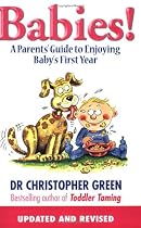 Babies!: A Parent's Guide to Enjoying Baby's First Year