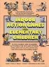 Indoor Action Games for Elementary Children: Active Games and Academic Activities for Fun and Fitness
