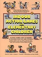 Indoor Action Games for Elementary Children: Active Games and Academic Activities for Fun and Fitness