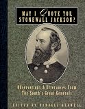 May I Quote You, Stonewall Jackson: Observations and Utterances of the Souths Great Generals (May I Quote You--?,)