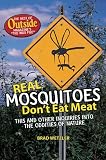 Real Mosquitoes Dont Eat Meat: The Best of Outside Magazines "The Wild File"
