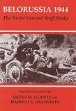 Belorussia 1944: The Soviet General Staff Study (Cass Series on the Soviet (Russian) Study of War, 12)の画像