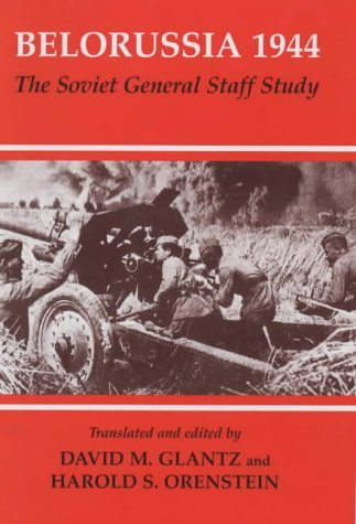 Belorussia 1944: The Soviet Staff General Study (Soviet (Russian) Study of War)