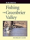 Fishing The Greenbrier Valley: An Angler`s Guide (Angler`s Guides)
