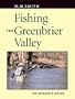 Fishing the Greenbrier Valley: An Angler's Guide (Angler's Guides)