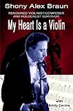 My Heart Is a Violin: REOWNED VIOLINIST/COMPOSER AND HOLOCAUST SURVIVOR
