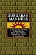 Suburban Manners: An Irreverent View of the 1990s as Witnessed in the Politics, Wealth and Culture of Orange County, California