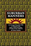 Suburban Manners: An Irreverent View of the 1990s as Witnessed in the Politics, Wealth and Culture of Orange County, California