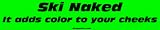 Ski Naked It adds color to your cheeks Bumper Sticker