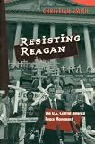 Resisting Reagan : The U.S. Central America Peace Movement