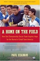 A Home on the Field: How One Championship Soccer Team Inspires Hope for the Revival of Small Town America