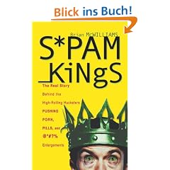 Spam Kings: The Real Story behind the High-Rolling Hucksters Pushing Porn, Pills, and %*@)# Enlargements
