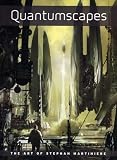 Quantumscapes: The Art of Stephan Martiniere