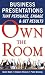 Own the Room : Business Presentations that Persuade, Engage, and Get Results