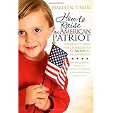 how to raise an american patriot making it okay for our kids to be proud to be american