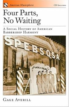 four parts. no waiting: a social history of american barbershop quartet - gage averill four parts. no waiting: a social history of american barbershop quartet - gage averill