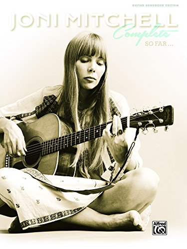 Joni Mitchell Complete So Far: Guitar Sheet Music Songbook Collection (Guitar)