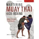 Mastering Muay Thai Kick-Boxing: MMA-Proven Techniques