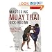 Mastering Muay Thai Kick-Boxing: MMA-Proven Techniques