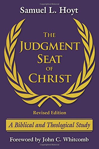The Judgment Seat of Christ: A Biblical and Theological Study