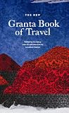 The New Granta Book of Travel