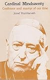 Cardinal Mindszenty : confessor and martyr of our time