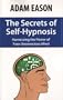 The Secrets of Self-Hypnosis: Harnessing the Power of Your Unconscious Mind