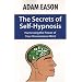 The Secrets of Self-Hypnosis: Harnessing the Power of Your Unconscious Mind