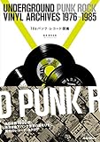 70sパンク・レコード図鑑 UNDERGROUND PUNK ROCK VINYL ARCHIVES 1976-1985