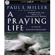 A Praying Life: Connecting With God in a Distracting World by Paul Miller