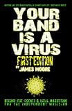 Your Band Is A Virus - Behind-The-Scenes And Viral Marketing For The Independent Musician