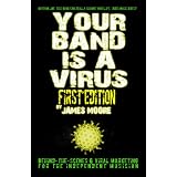 Your Band Is A Virus - Behind-The-Scenes And Viral Marketing For The Independent Musicianby James Moore