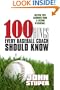 100 Things Every Baseball Coach Should Know: Helpful Tips Garnered From A Lifetime In Baseball