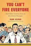 You Cant Fire Everyone: And Other Lessons from an Accidental Manager