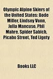 Produkt-Bild: Olympic Alpine Skiers of the United States: Bode Miller, Lindsey Vonn, Julia Mancuso, Phil Mahre, Spider Sabich, Picabo Street, Ted Ligety