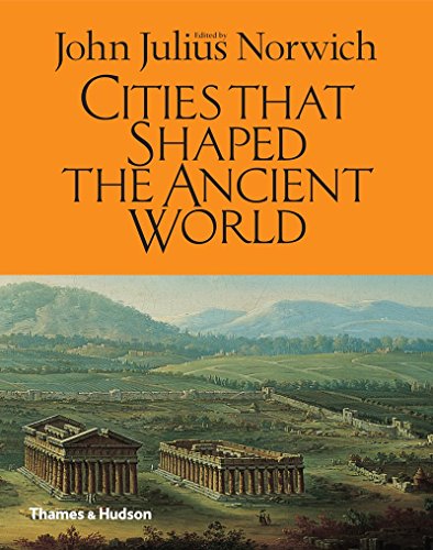Cities That Shaped the Ancient World by John Julius Norwich (13-Oct-2014) Hardcover