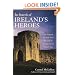 In Search of Ireland's Heroes: The Story of the Irish from the English Invasion to the Present Day