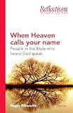 When Heaven calls your name : people in the Bible who heard God speak