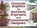 Computer Graphics for Architects, Engineers, and Environmental Designers Computer Graphics for Architects, Engineers, and Environmental Designers