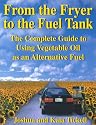 From the Fryer to the Fuel Tank: The Complete Guide to Using Vegetable Oil As an Alternative Fuel