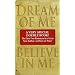 2 books in 1: Dream of Me and Believe in Me