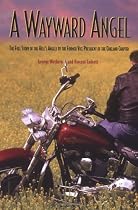 A Wayward Angel: The Full-Story of the Hell's Angels by the Former Vice-President of the Oakland Chapter