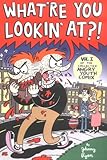 What're You Lookin' At?: Volume II of the Collected Angry Youth Comix