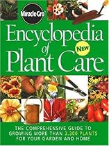 Miracle-Gro Encyclopedia of Plant Care: The Comprehensive Guide to Growing More Than 3,300 Plants for Your Garden and Home