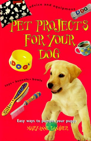 Pet Projects for Your Dog: Easy Ways to Pamper Your Puppy