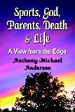 Sports, God, Parents, Death & Life-A View from the Edge